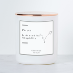 Pisces - Irritated by Stupidity - Luxe Scented Soy Candle
